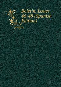Boletin, Issues 46-48 (Spanish Edition)