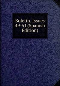 Boletin, Issues 49-51 (Spanish Edition)