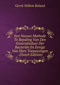 Een Nieuwe Methode Te Bepaling Van Den Generatieduur Der Bacterien En Eenige Van Hare Toepassingen . (Dutch Edition)