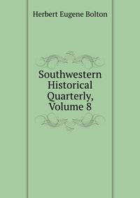 Southwestern Historical Quarterly, Volume 8