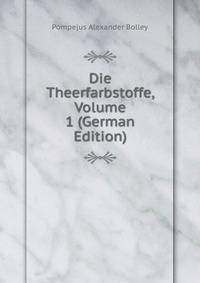 Die Theerfarbstoffe, Volume 1 (German Edition)