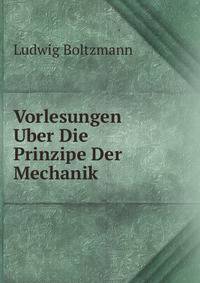 Vorlesungen Uber Die Prinzipe Der Mechanik.