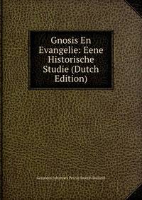 Gnosis En Evangelie: Eene Historische Studie (Dutch Edition)