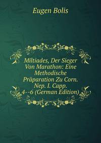 Miltiades, Der Sieger Von Marathon: Eine Methodische Praparation Zu Corn. Nep. I. Capp. 4--6 (German Edition)