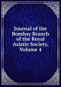 Journal of the Bombay Branch of the Royal Asiatic Society, Volume 4