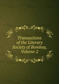 Transactions of the Literary Society of Bombay, Volume 2