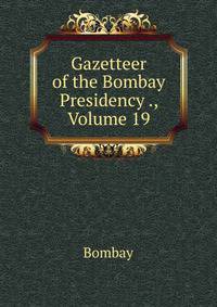 Gazetteer of the Bombay Presidency ., Volume 19
