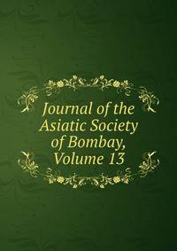 Journal of the Asiatic Society of Bombay, Volume 13