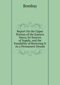 Report On the Upper Portion of the Eastern Narra, Its Sources of Supply, and the Feasibility of Restoring It As a Permanent Stream