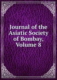 Journal of the Asiatic Society of Bombay, Volume 8
