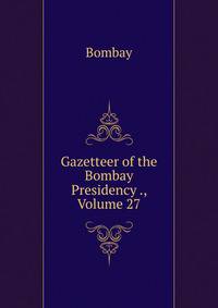 Gazetteer of the Bombay Presidency ., Volume 27