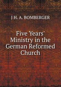 Five Years' Ministry in the German Reformed Church