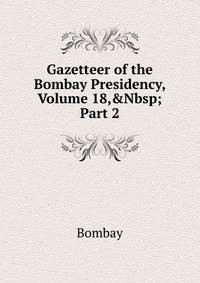 Gazetteer of the Bombay Presidency, Volume 18,&amp;Nbsp;Part 2