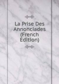 La Prise Des Annonciades (French Edition)