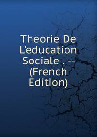 Theorie De L'education Sociale . -- (French Edition)