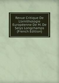 Revue Critique De L'ornithologie Europ?enne De M. De Selys Longchamps (French Edition)