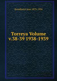 Torreya Volume v.38-39 1938-1939