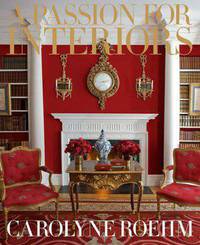 Passion for Interiors. A Private Tour by Carolyne Roehm