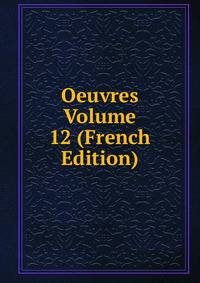Oeuvres Volume 12 (French Edition)