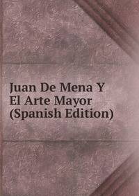 Juan De Mena Y El Arte Mayor (Spanish Edition)