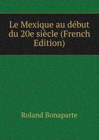 Le Mexique au debut du 20e siecle (French Edition)