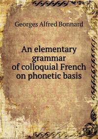 An elementary grammar of colloquial French on phonetic basis