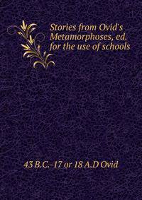 Stories from Ovid's Metamorphoses, ed. for the use of schools