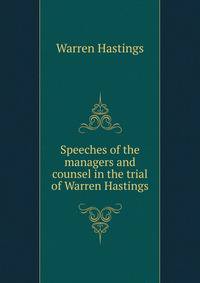 Speeches of the managers and counsel in the trial of Warren Hastings