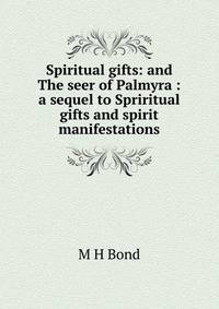 Spiritual gifts: and The seer of Palmyra : a sequel to Spriritual gifts and spirit manifestations