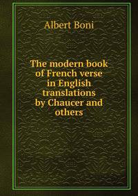 The modern book of French verse in English translations by Chaucer and others