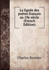 La lignee des poetes francais au 19e siecle (French Edition)