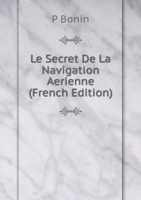 Le Secret De La Navigation Aerienne (French Edition)