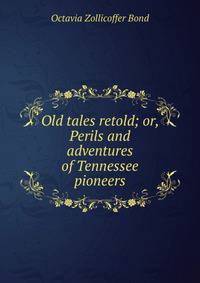 Old tales retold; or, Perils and adventures of Tennessee pioneers