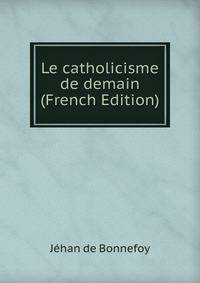 Le catholicisme de demain (French Edition)