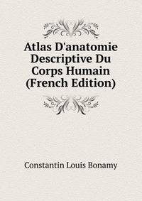 Atlas D'anatomie Descriptive Du Corps Humain (French Edition)