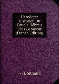 Herodote: Historien Du Peuple Hebreu Sans Le Savoir (French Edition)