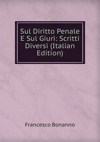Sul Diritto Penale E Sul Giuri: Scritti Diversi (Italian Edition)