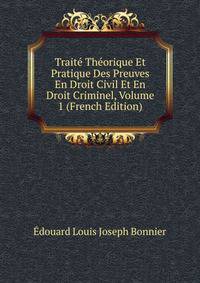 Traite Theorique Et Pratique Des Preuves En Droit Civil Et En Droit Criminel, Volume 1 (French Edition)