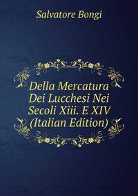 Della Mercatura Dei Lucchesi Nei Secoli Xiii. E XIV (Italian Edition)