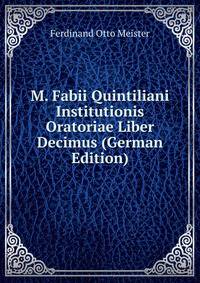 M. Fabii Quintiliani Institutionis Oratoriae Liber Decimus (German Edition)