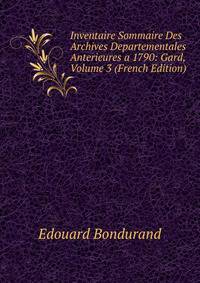 Inventaire Sommaire Des Archives Departementales Anterieures a 1790: Gard, Volume 3 (French Edition)