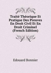 Traite Theorique Et Pratique Des Preuves En Droit Civil Et En Droit Criminel (French Edition)