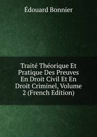 Traite Theorique Et Pratique Des Preuves En Droit Civil Et En Droit Criminel, Volume 2 (French Edition)