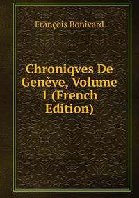 Chroniqves De Geneve, Volume 1 (French Edition)