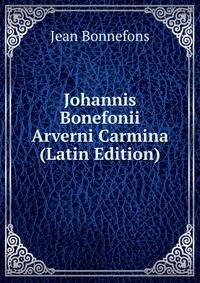Johannis Bonefonii Arverni Carmina (Latin Edition)