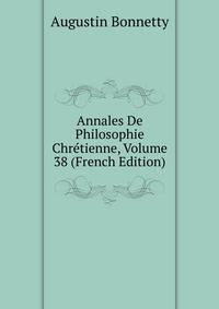 Annales De Philosophie Chretienne, Volume 38 (French Edition)