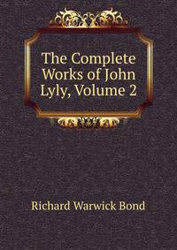 The Complete Works of John Lyly, Volume 2