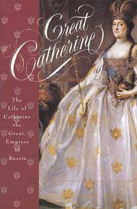 Great Catherine: The Life of Catherine the Great, Empress of Russia