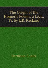 The Origin of the Homeric Poems, a Lect., Tr. by L.R. Packard