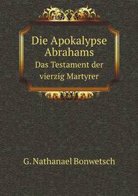 Die Apokalypse Abrahams. Das Testament der vierzig Martyrer